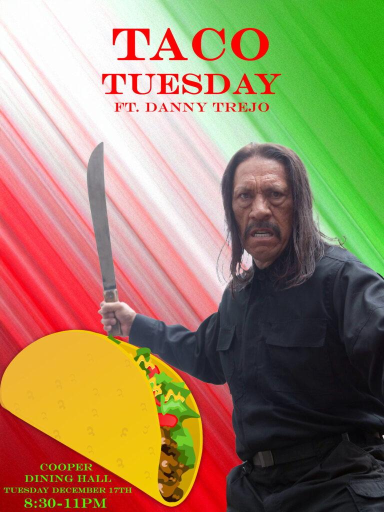 Taco Tuesday FT. Danny Trejo at Cooper Dining Hall, Tuesday December 17th from 8:30 to 11